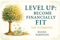 Level Up: Become Financially Fit The Workbook